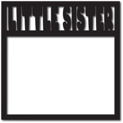 Little Sister - Scrapbook Overlay - Digital Cut File - SVG - INSTANT DOWNLOAD