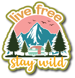 Live Free Stay Wild - Scrapbook Page Title Sticker