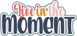 Live in the Moment - Scrapbook Page Title Die Cut