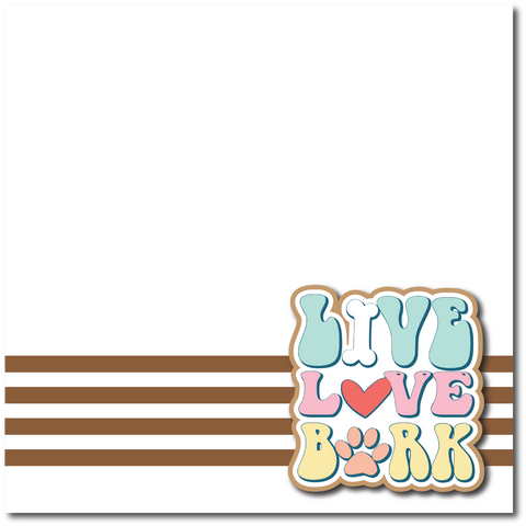 Live Love Bark - Printed Premade Scrapbook Page 12x12 Layout