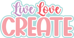 Live Love Create - Scrapbook Page Title Die Cut