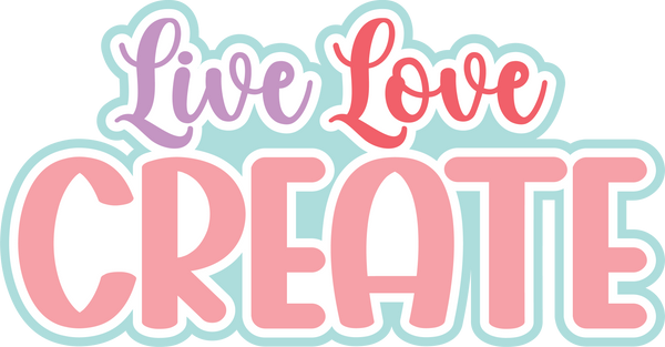 Live Love Create - Digital Cut File - SVG - INSTANT DOWNLOAD