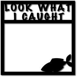 Look What I Caught - Scrapbook Overlay - Digital Cut File - SVG - INSTANT DOWNLOAD