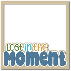 Lost in the Moment - Layered Overlay - Digital Cut File - SVG - INSTANT DOWNLOAD