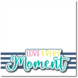 Love Every Moment - Printed Premade Scrapbook Page 12x12 Layout