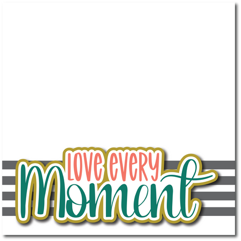 Love Every Moment - Printed Premade Scrapbook Page 12x12 Layout