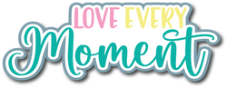 Love Every Moment - Scrapbook Page Title Sticker