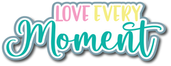 Love Every Moment - Scrapbook Page Title Die Cut