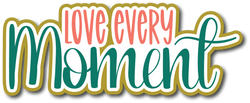 Love Every Moment - Scrapbook Page Title Sticker