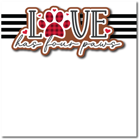 Love Has Four Paws - Printed Premade Scrapbook Page 12x12 Layout
