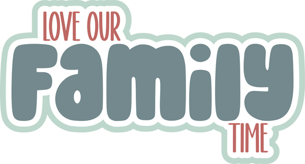 Love Our Family Time - Scrapbook Page Title Sticker