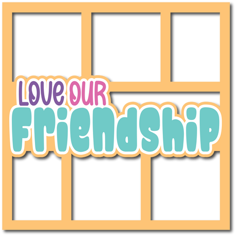 Love Our Friendship - Layered Overlay - Digital Cut File - SVG - INSTANT DOWNLOAD