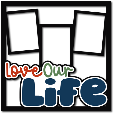 Love Our Life - 3 Frames - Layered Overlay - Digital Cut File - SVG - INSTANT DOWNLOAD