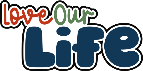 Love Our Life - Digital Cut File - SVG - INSTANT DOWNLOAD