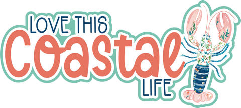 Love this Coastal Life - Scrapbook Page Title Die Cut