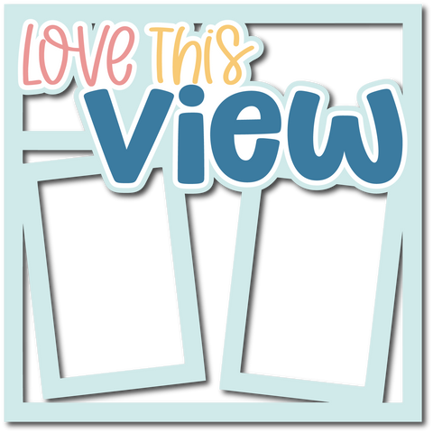 Love this View - Layered Overlay - Digital Cut File - SVG - INSTANT DOWNLOAD
