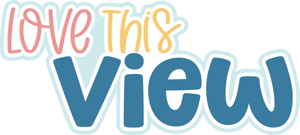 Love This View - Scrapbook Page Title Die Cut