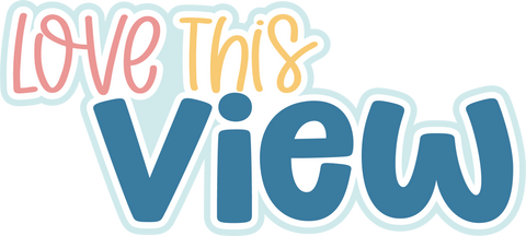 Love this View - Layered Scrapbook Page Title Die Cut