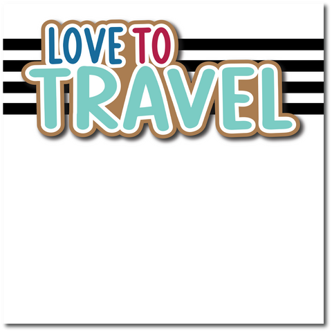 Love to Travel - Printed Premade Scrapbook Page 12x12 Layout