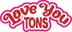 Love You Tons - Scrapbook Page Title Die Cut