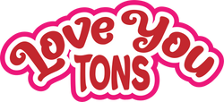 Love You Tons  - Scrapbook Page Title Die Cut