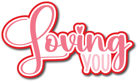 Loving You - Scrapbook Page Title Die Cut