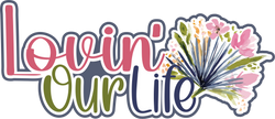 Lovn' Our Life - Scrapbook Page Title Sticker