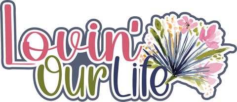 Lovn' Our Life - Scrapbook Page Title Sticker