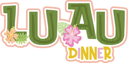 Luau Dinner - Scrapbook Page Title Die Cut
