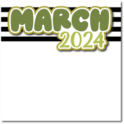 March 2024 - Printed Premade Scrapbook Page 12x12 Layout