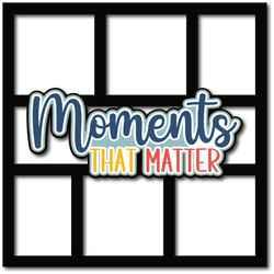 Moments that Matter - 6 Frames - Scrapbook Page Layered Overlay Kit