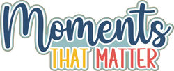 Moments that Matter - Scrapbook Page Title Sticker