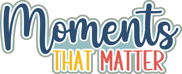 Moments that Matter - Scrapbook Page Title Die Cut
