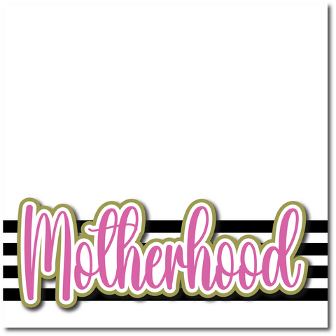 Motherhood - Printed Premade Scrapbook Page 12x12 Layout