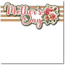 Mother's Day - Printed Premade Scrapbook Page 12x12 Layout
