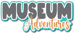 Museum Adventures - Scrapbook Page Title Sticker