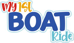 My 1st Boat Ride - Digital Cut File - SVG - INSTANT DOWNLOAD