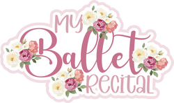 My Ballet Recital - Scrapbook Page Title Sticker
