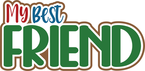 My Best Friend - Scrapbook Page Title Die Cut