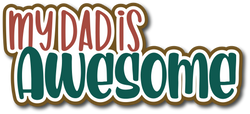 My Dad is Awesome - Scrapbook Page Title Die Cut