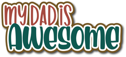 My Dad is Awesome - Scrapbook Page Title Sticker