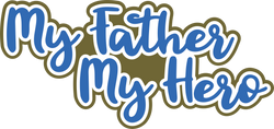 My Father My Hero - Scrapbook Page Title Die Cut