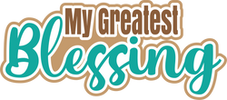 My Greatest Blessing - Scrapbook Page Title Die Cut