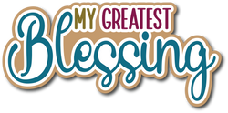 My Greatest Blessing - Scrapbook Page Title Die Cut