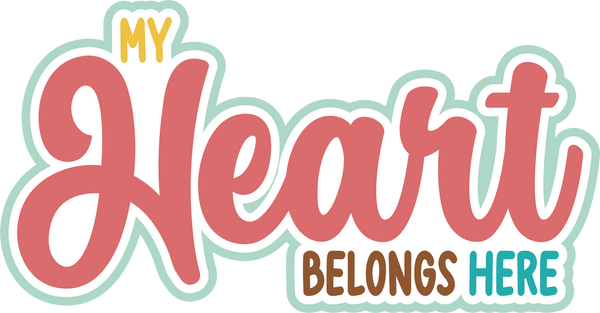My Heart Belongs Here - Scrapbook Page Title Sticker