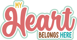 My Heart Belongs Here - Scrapbook Page Title Die Cut