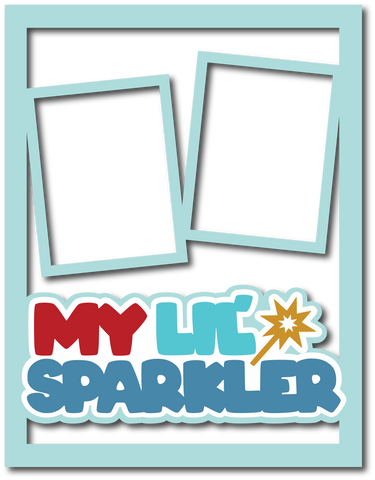 My Lil' Sparkler - 8.5 x 11 Layered Overlay - Digital Cut File - SVG - INSTANT DOWNLOAD