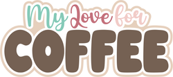 My Love for Coffee - Scrapbook Page Title Sticker
