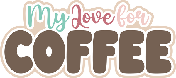 My Love for Coffee - Scrapbook Page Title Sticker