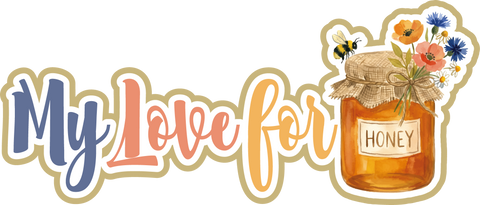 My Love for Honey - Scrapbook Page Title Sticker